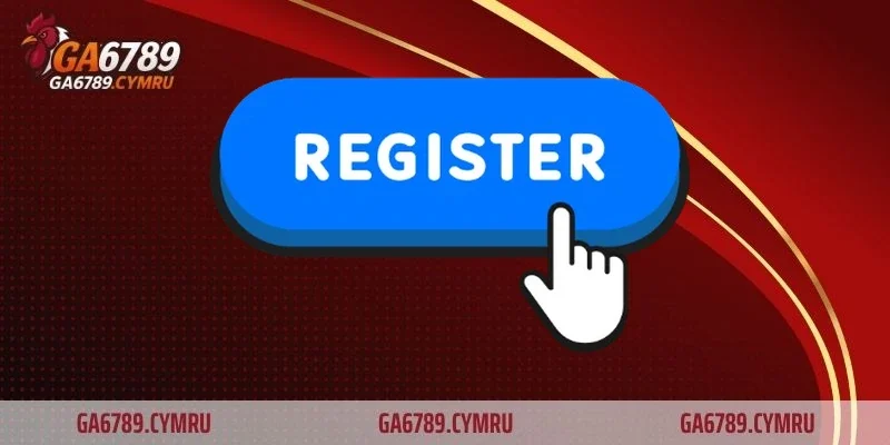 Đăng ký GA6789 – Trải nghiệm đăng ký tài khoản an toàn